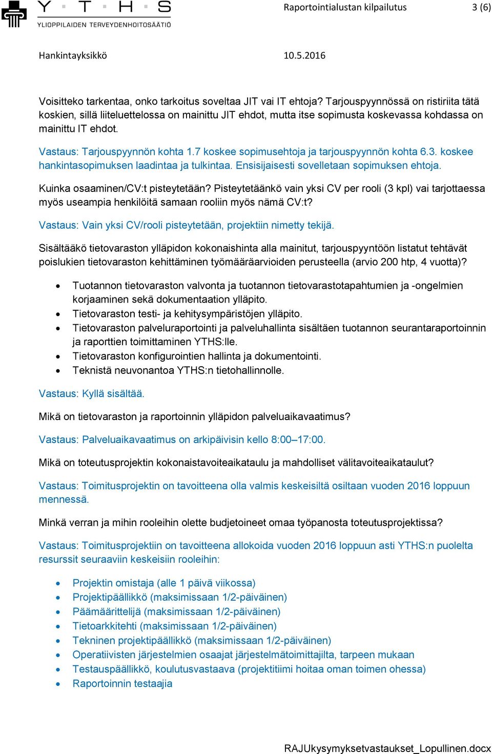 7 koskee sopimusehtoja ja tarjouspyynnön kohta 6.3. koskee hankintasopimuksen laadintaa ja tulkintaa. Ensisijaisesti sovelletaan sopimuksen ehtoja. Kuinka osaaminen/cv:t pisteytetään?