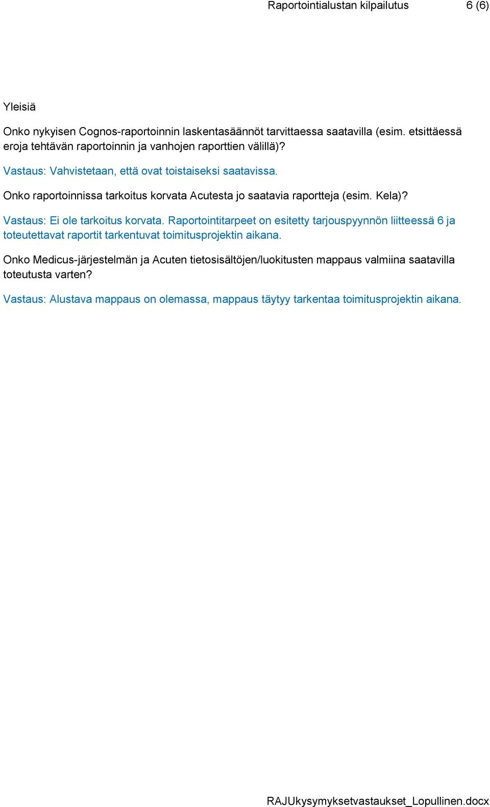 Onko raportoinnissa tarkoitus korvata Acutesta jo saatavia raportteja (esim. Kela)? Vastaus: Ei ole tarkoitus korvata.