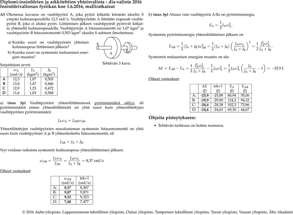 suuri on vauhtipyörien yhteinen kulmanopeus liittämisen jälkeen? b) Kuinka suuri on systeemin mekaanisen energian muutos?