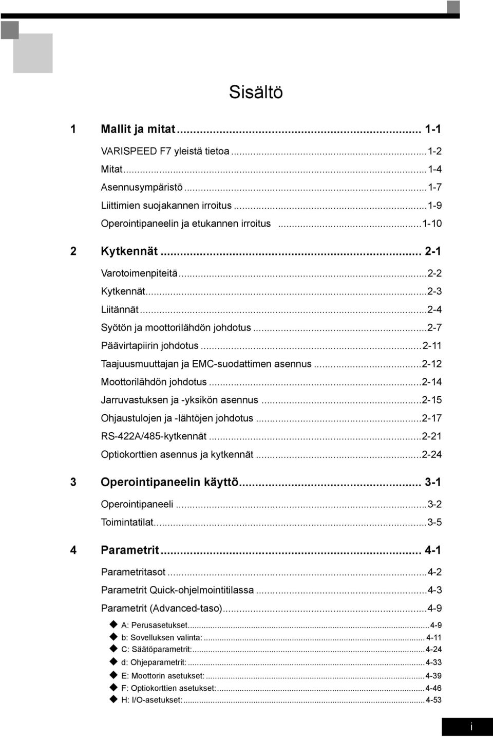 ..2-12 Moottorilähdön johdotus...2-14 Jarruvastuksen ja -yksikön asennus...2-15 Ohjaustulojen ja -lähtöjen johdotus...2-17 RS-422A/485-kytkennät...2-21 Optiokorttien asennus ja kytkennät.