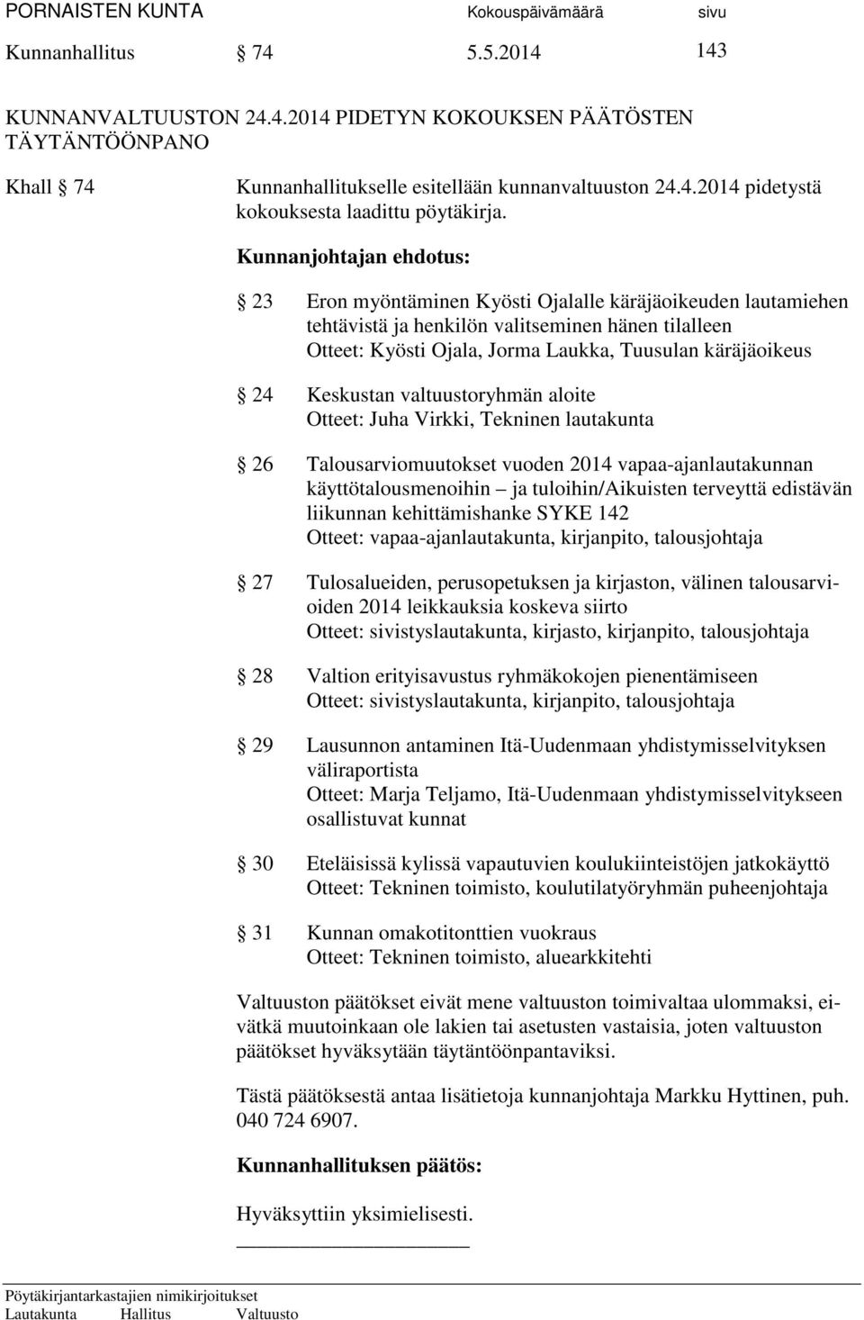 Keskustan valtuustoryhmän aloite Otteet: Juha Virkki, Tekninen lautakunta 26 Talousarviomuutokset vuoden 2014 vapaa-ajanlautakunnan käyttötalousmenoihin ja tuloihin/aikuisten terveyttä edistävän
