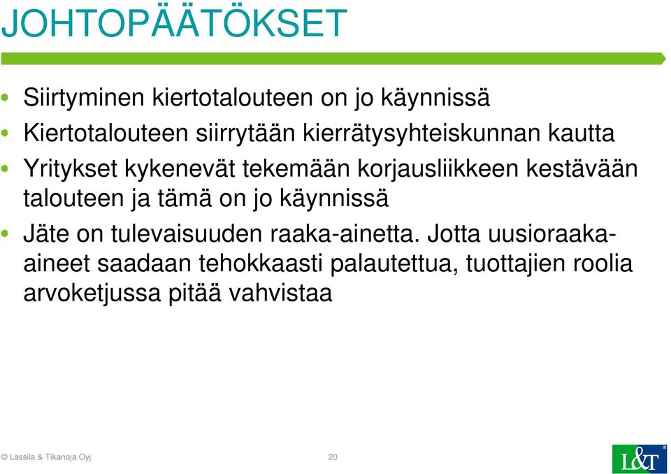 talouteen ja tämä on jo käynnissä Jäte on tulevaisuuden raaka-ainetta.