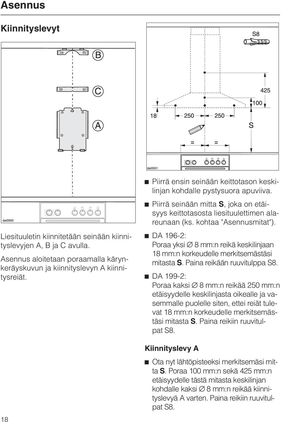 ^ DA 196-2: Poraa yksi C 8 mm:n reikä keskilinjaan 18 mm:n korkeudelle merkitsemästäsi mitasta S. Paina reikään ruuvitulppa S8.