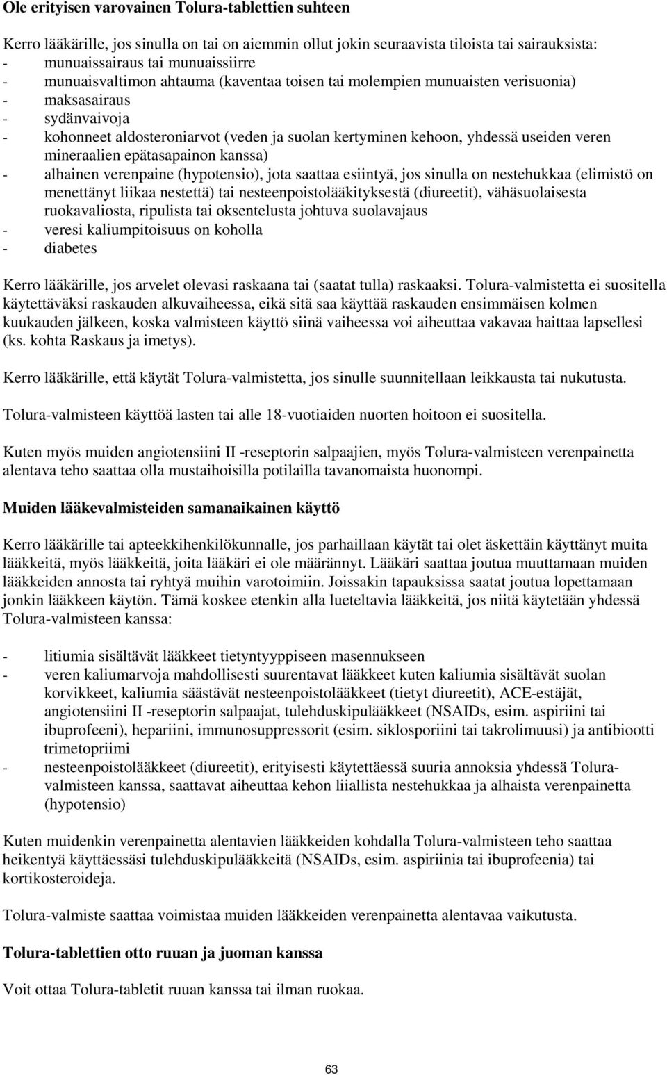 mineraalien epätasapainon kanssa) - alhainen verenpaine (hypotensio), jota saattaa esiintyä, jos sinulla on nestehukkaa (elimistö on menettänyt liikaa nestettä) tai nesteenpoistolääkityksestä