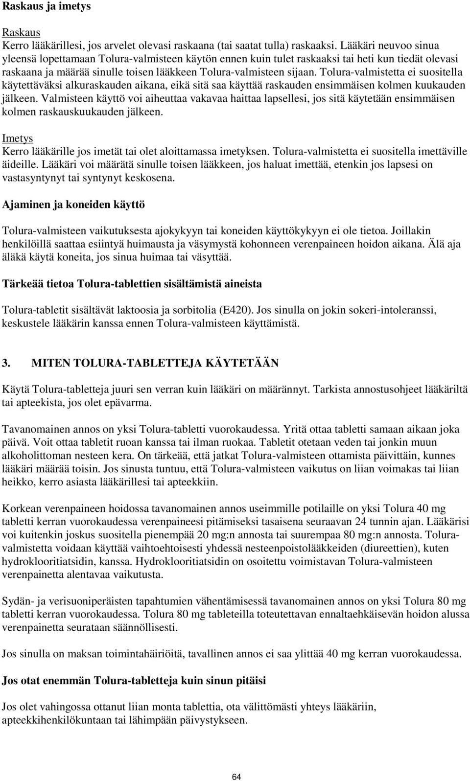 Tolura-valmistetta ei suositella käytettäväksi alkuraskauden aikana, eikä sitä saa käyttää raskauden ensimmäisen kolmen kuukauden jälkeen.