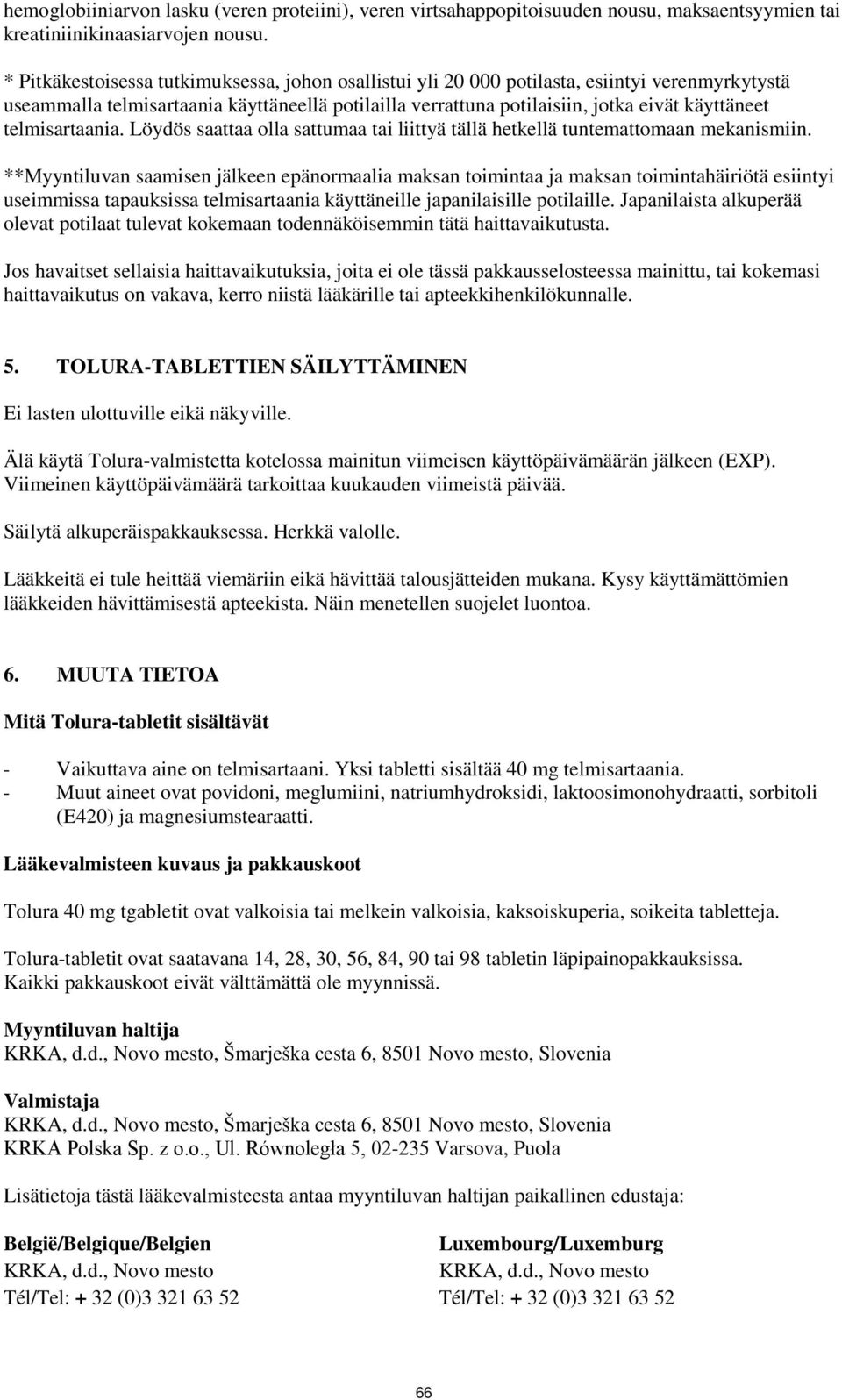 telmisartaania. Löydös saattaa olla sattumaa tai liittyä tällä hetkellä tuntemattomaan mekanismiin.