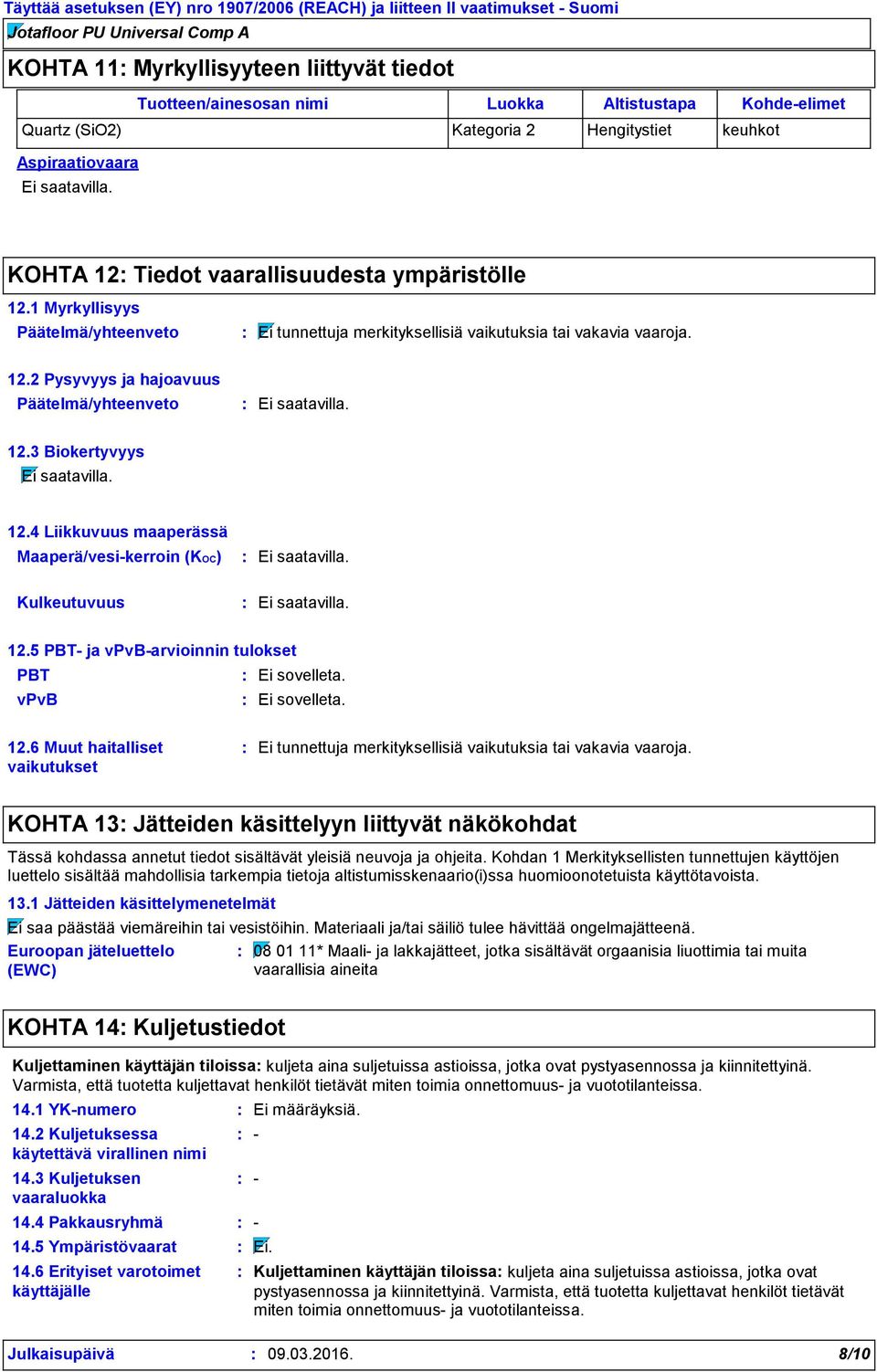 4 Liikkuvuus maaperässä Maaperä/vesi-kerroin (KOC) Kulkeutuvuus 12.5 PBT- ja vpvb-arvioinnin tulokset PBT vpvb 12.