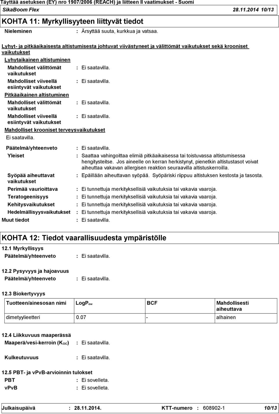 altistuminen Mahdolliset välittömät Mahdolliset viiveellä esiintyvät Mahdolliset krooniset terveys Yleiset Syöpää aiheuttavat Perimää vaurioittava Teratogeenisyys Kehitys Hedelmällisyys Muut tiedot