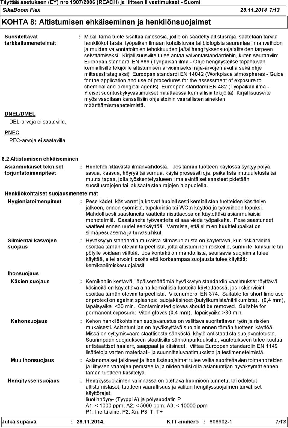 tehokkuuden ja/tai hengityksensuojalaitteiden tarpeen selvittämiseksi.
