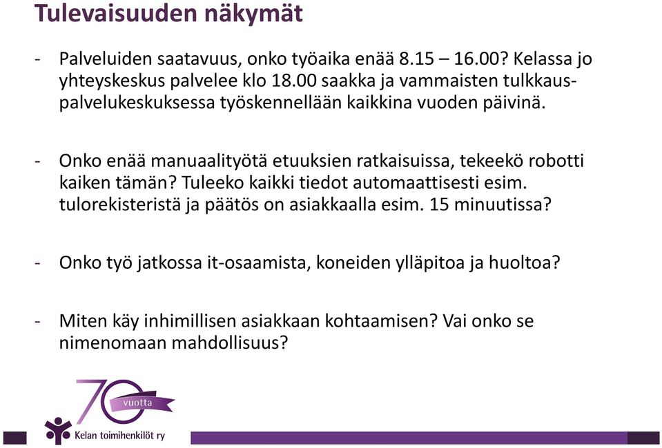 Onko enää manuaalityötä etuuksien ratkaisuissa, tekeekö robotti kaiken tämän? Tuleeko kaikki tiedot automaattisesti esim.