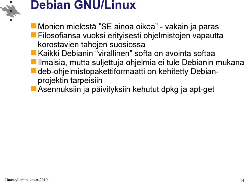 softa on avointa softaa Ilmaisia, mutta suljettuja ohjelmia ei tule Debianin mukana