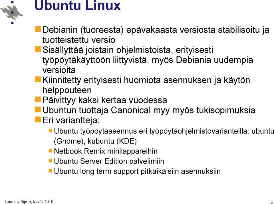kertaa vuodessa Ubuntun tuottaja Canonical myy myös tukisopimuksia Eri variantteja: Ubuntu työpöytäasennus eri työpöytäohjelmistovarianteilla: