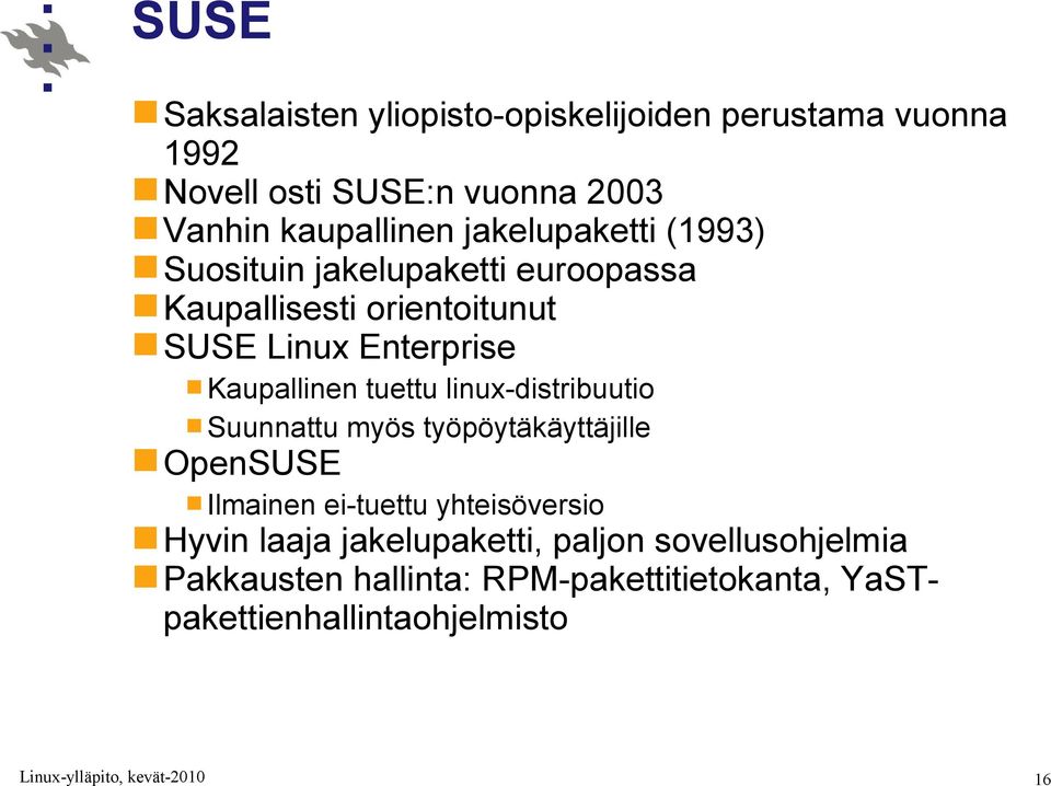 Kaupallinen tuettu linux-distribuutio Suunnattu myös työpöytäkäyttäjille OpenSUSE Ilmainen ei-tuettu yhteisöversio