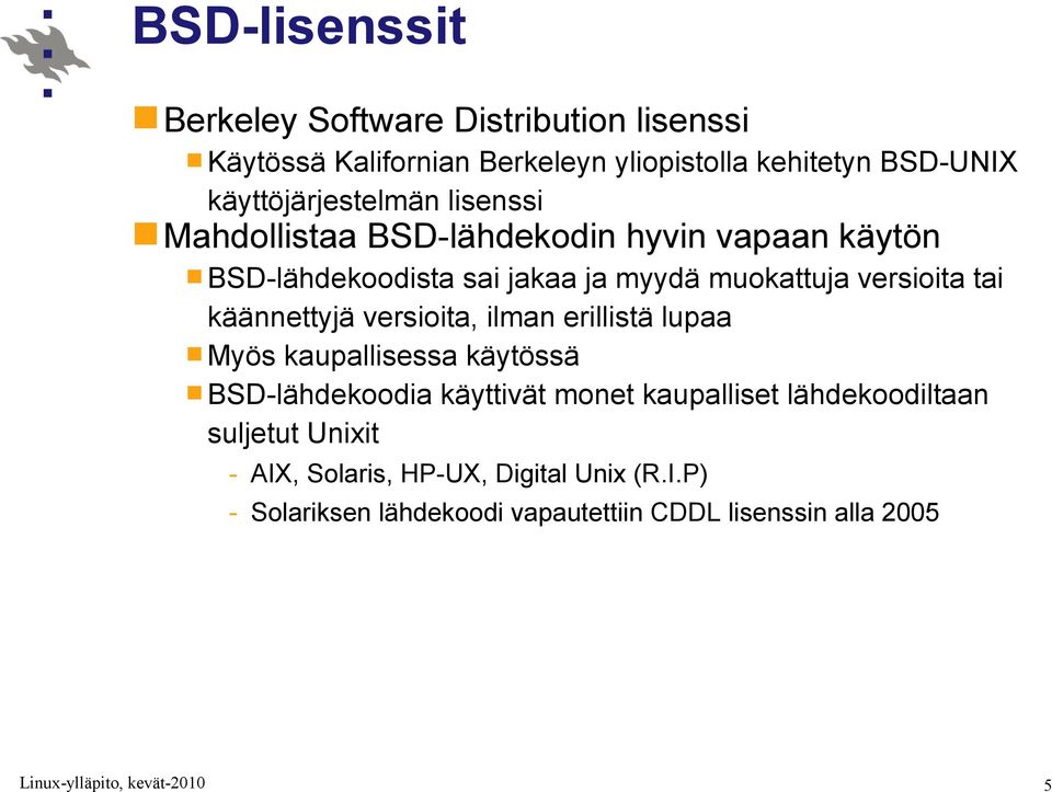 versioita tai käännettyjä versioita, ilman erillistä lupaa Myös kaupallisessa käytössä BSD-lähdekoodia käyttivät monet