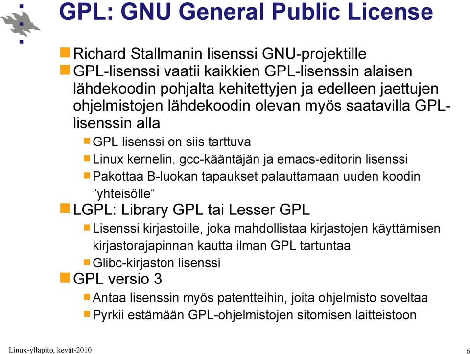 B-luokan tapaukset palauttamaan uuden koodin yhteisölle LGPL: Library GPL tai Lesser GPL Lisenssi kirjastoille, joka mahdollistaa kirjastojen käyttämisen kirjastorajapinnan