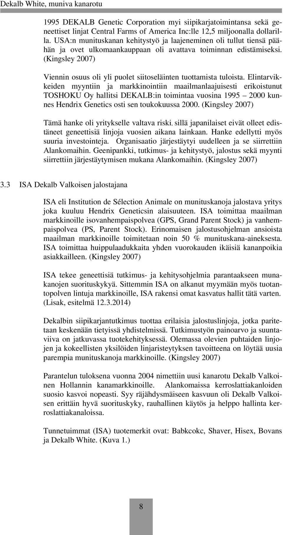 (Kingsley 2007) Viennin osuus oli yli puolet siitoseläinten tuottamista tuloista.