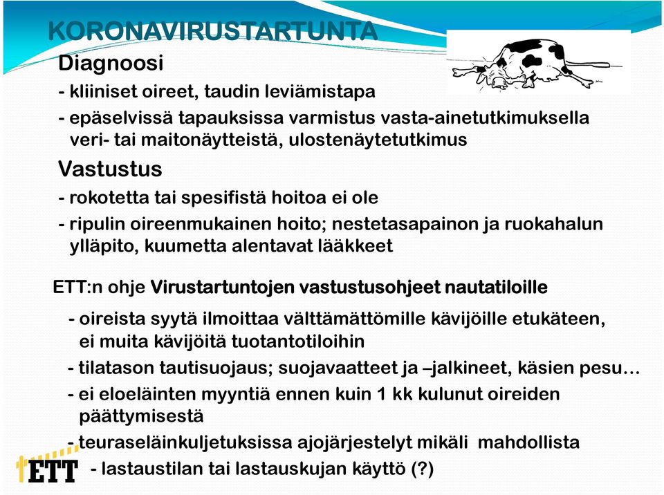 vastustusohjeet nautatiloille - oireista syytä ilmoittaa välttämättömille kävijöille etukäteen, ei muita kävijöitä tuotantotiloihin - tilatason tautisuojaus; suojavaatteet ja