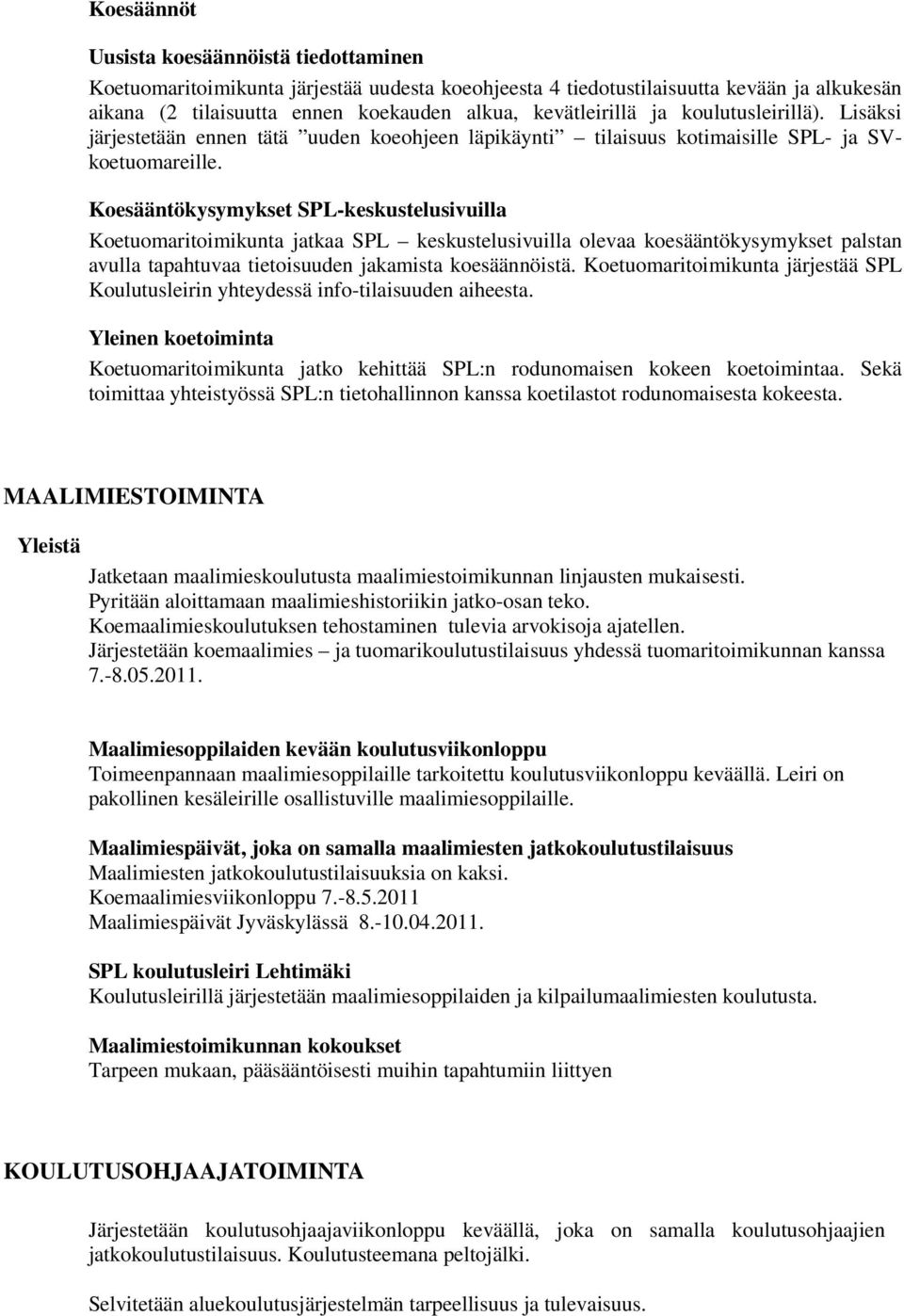 Koesääntökysymykset SPL-keskustelusivuilla Koetuomaritoimikunta jatkaa SPL keskustelusivuilla olevaa koesääntökysymykset palstan avulla tapahtuvaa tietoisuuden jakamista koesäännöistä.