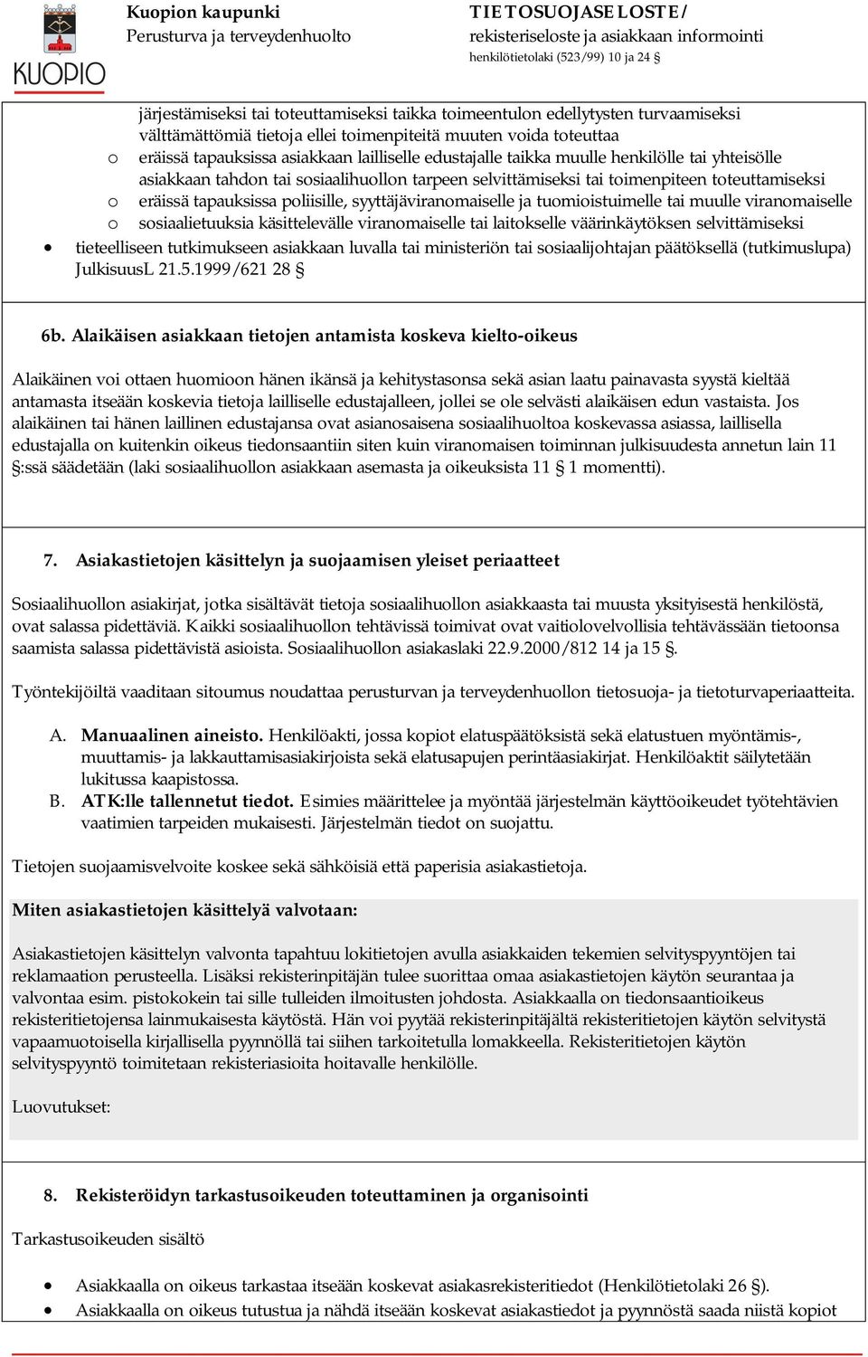 syyttäjäviranomaiselle ja tuomioistuimelle tai muulle viranomaiselle o sosiaalietuuksia käsittelevälle viranomaiselle tai laitokselle väärinkäytöksen selvittämiseksi tieteelliseen tutkimukseen