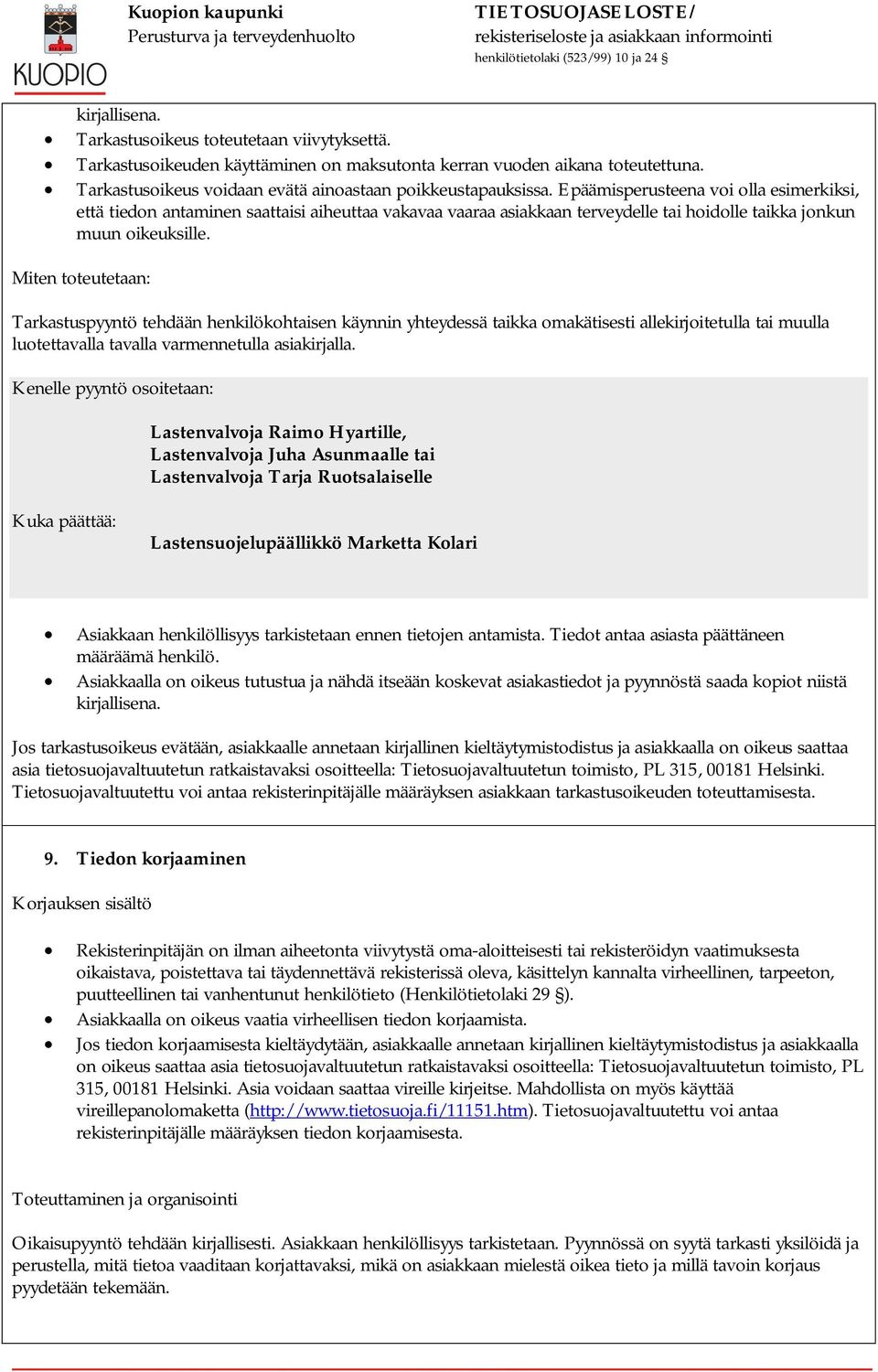 Miten toteutetaan: Tarkastuspyyntö tehdään henkilökohtaisen käynnin yhteydessä taikka omakätisesti allekirjoitetulla tai muulla luotettavalla tavalla varmennetulla asiakirjalla.