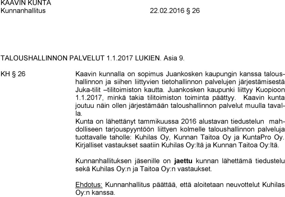 Juankosken kaupunki liittyy Kuopioon 1.1.2017, minkä takia tilitoimiston toiminta päättyy. Kaavin kunta joutuu näin ollen järjestämään taloushallinnon palvelut muulla tavalla.