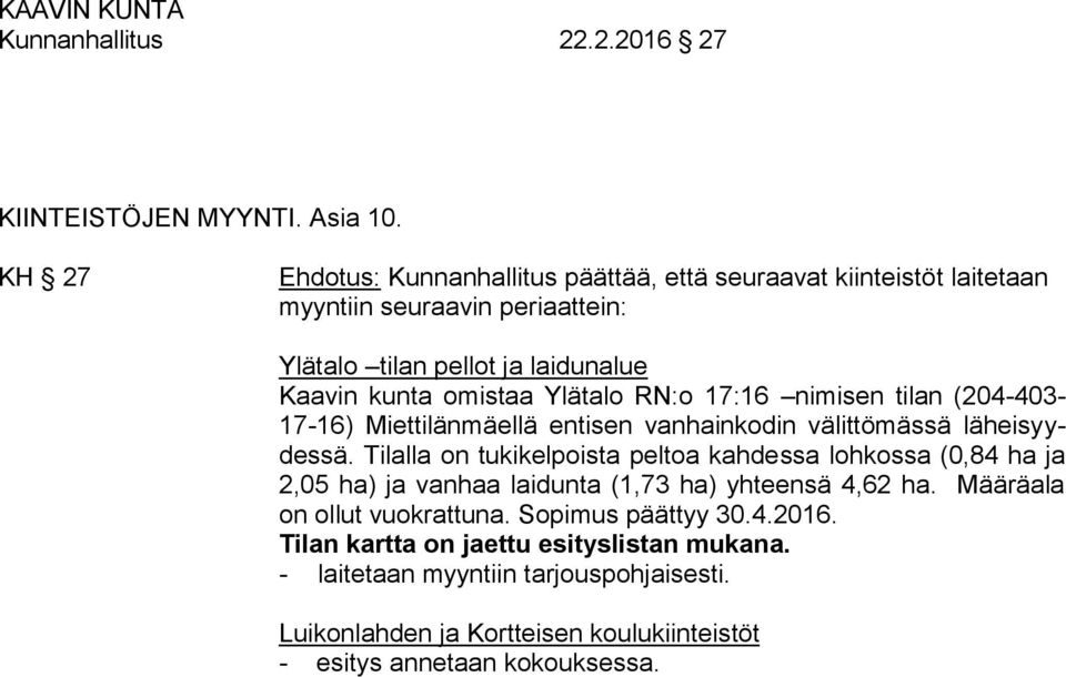 Ylätalo RN:o 17:16 nimisen tilan (204-403- 17-16) Miettilänmäellä entisen vanhainkodin välittömässä läheisyydessä.