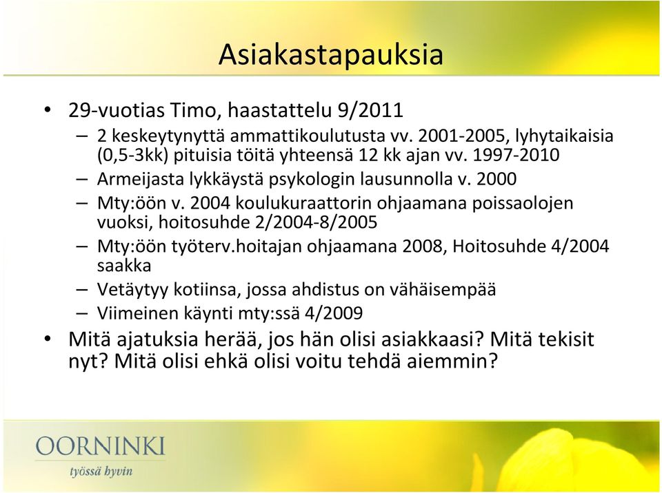 2000 Mty:öön v. 2004 koulukuraattorin ohjaamana poissaolojen vuoksi, hoitosuhde 2/2004-8/2005 Mty:öön työterv.