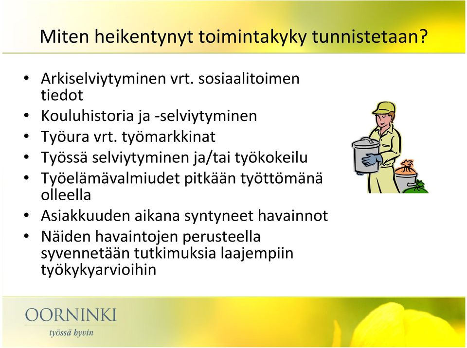 työmarkkinat Työssä selviytyminen ja/tai työkokeilu Työelämävalmiudet pitkään työttömänä