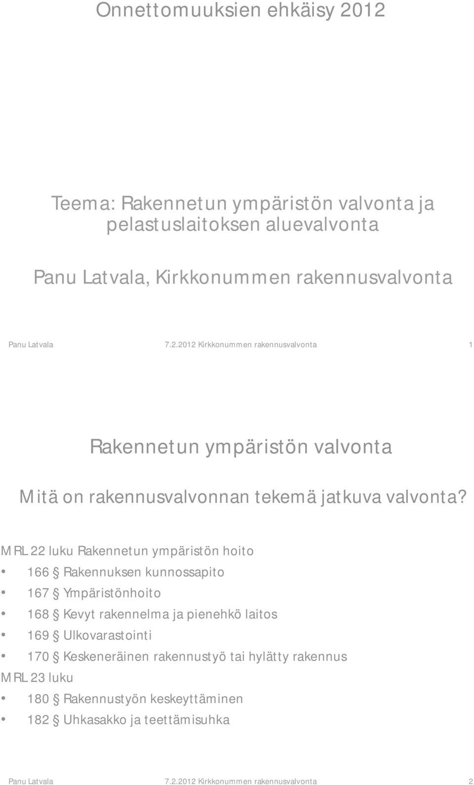 Ulkovarastointi 170 Keskeneräinen rakennustyö tai hylätty rakennus MRL 23 luku 180 Rakennustyön keskeyttäminen 182 Uhkasakko ja