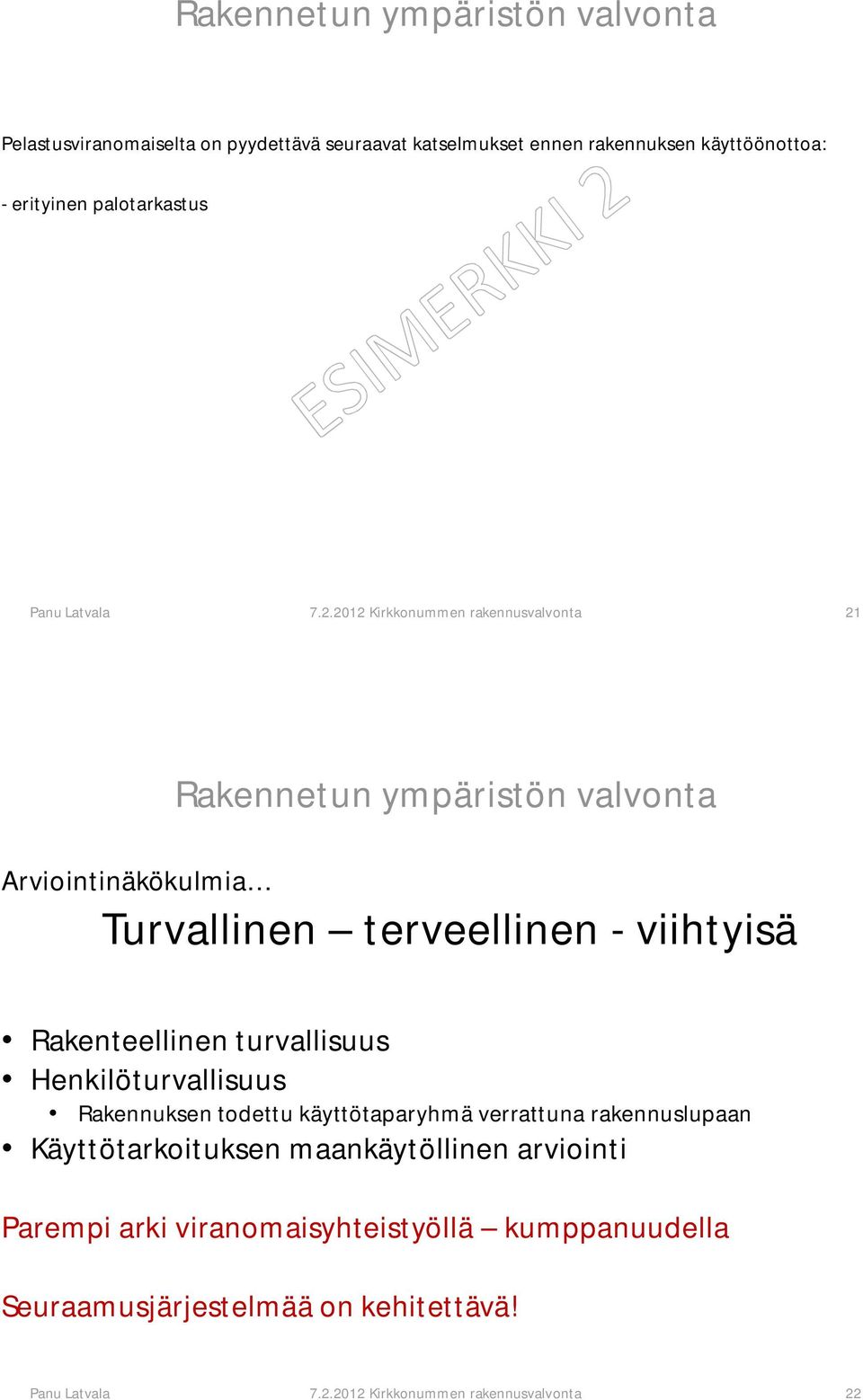 Henkilöturvallisuus Rakennuksen todettu käyttötaparyhmä verrattuna rakennuslupaan Käyttötarkoituksen maankäytöllinen arviointi