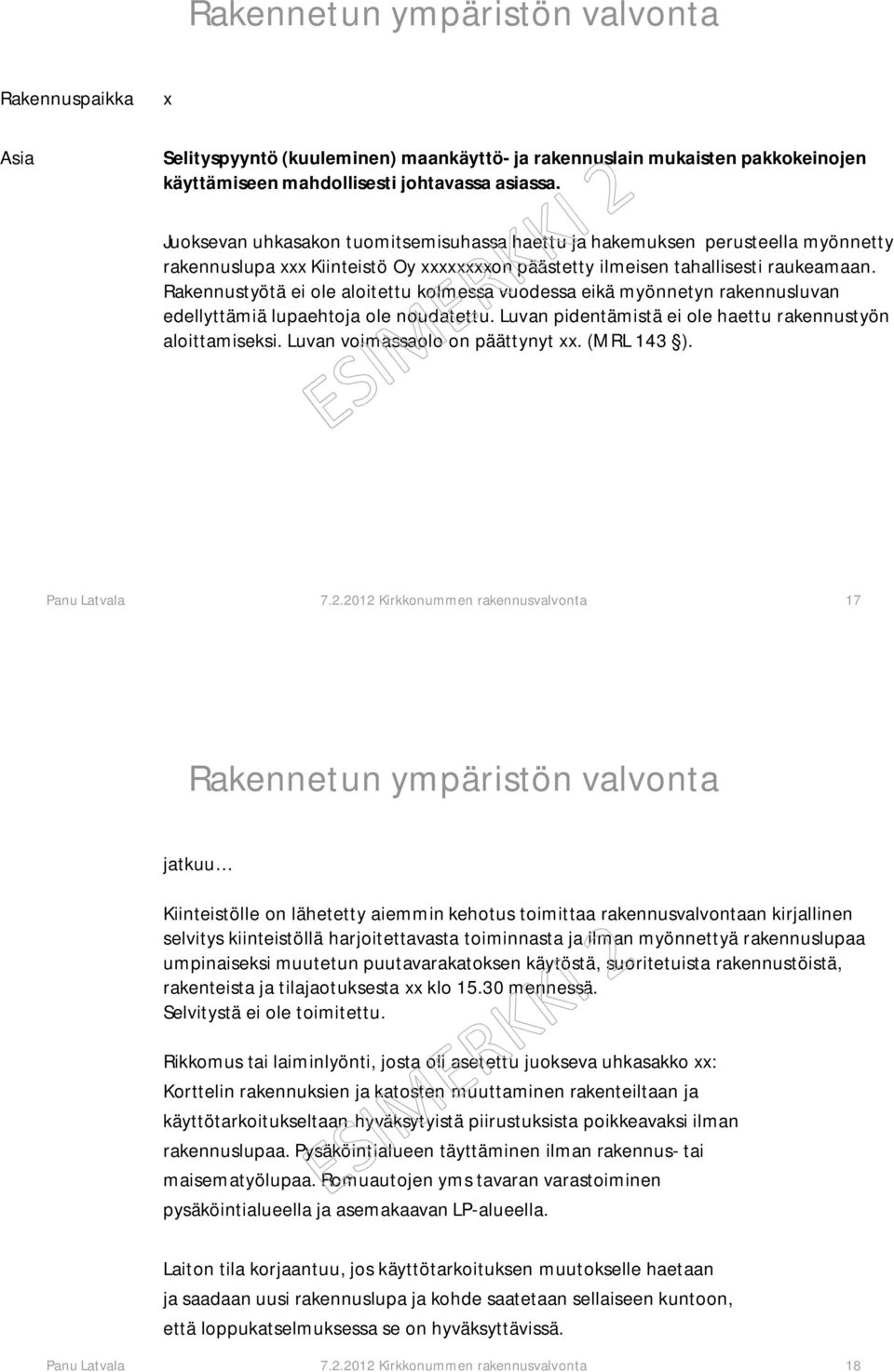 Rakennustyötä ei ole aloitettu kolmessa vuodessa eikä myönnetyn rakennusluvan edellyttämiä lupaehtoja ole noudatettu. Luvan pidentämistä ei ole haettu rakennustyön aloittamiseksi.