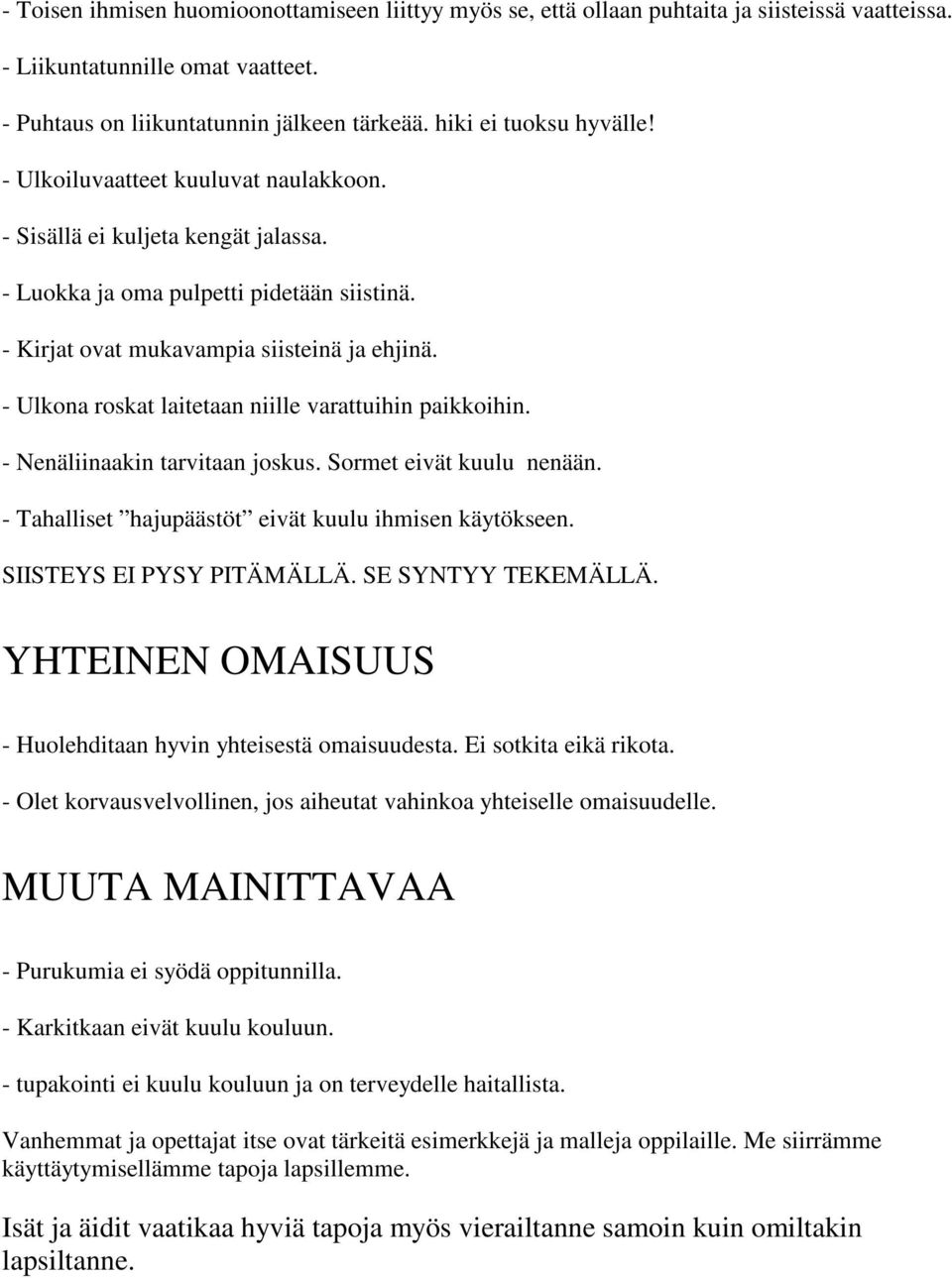 - Ulkona roskat laitetaan niille varattuihin paikkoihin. - Nenäliinaakin tarvitaan joskus. Sormet eivät kuulu nenään. - Tahalliset hajupäästöt eivät kuulu ihmisen käytökseen.