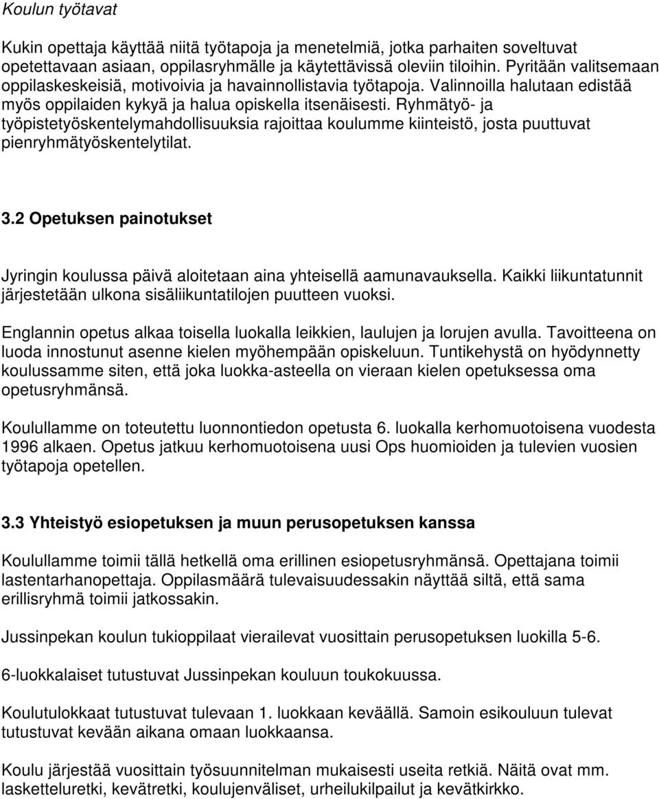Ryhmätyö- ja työpistetyöskentelymahdollisuuksia rajoittaa koulumme kiinteistö, josta puuttuvat pienryhmätyöskentelytilat. 3.