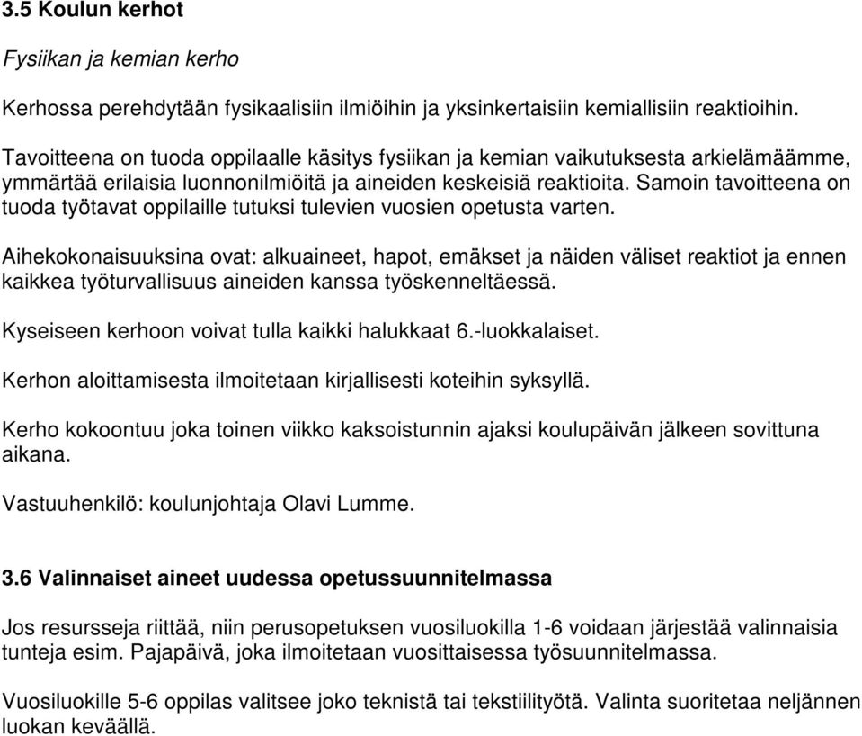 Samoin tavoitteena on tuoda työtavat oppilaille tutuksi tulevien vuosien opetusta varten.