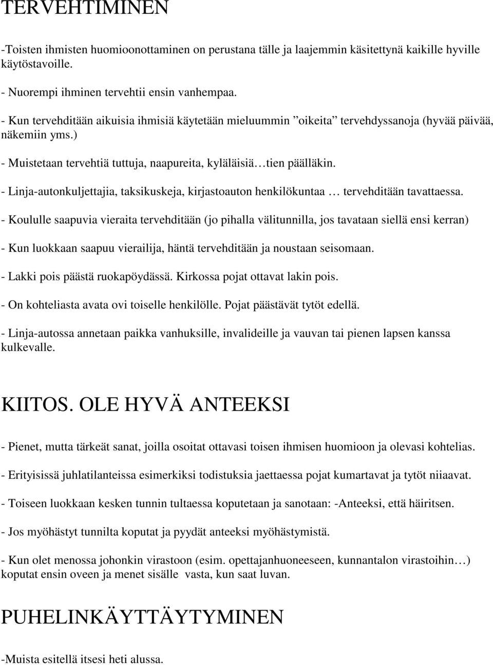 - Linja-autonkuljettajia, taksikuskeja, kirjastoauton henkilökuntaa tervehditään tavattaessa.