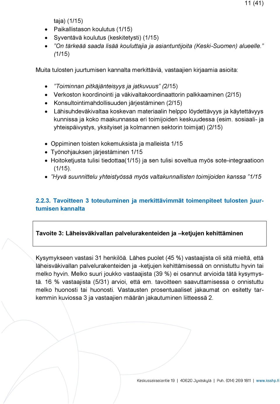 (2/15) Konsultointimahdollisuuden järjestäminen (2/15) Lähisuhdeväkivaltaa koskevan materiaalin helppo löydettävyys ja käytettävyys kunnissa ja koko maakunnassa eri toimijoiden keskuudessa (esim.