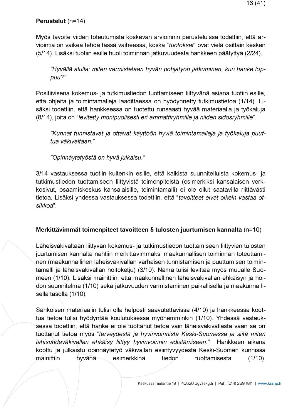 Positiivisena kokemus- ja tutkimustiedon tuottamiseen liittyvänä asiana tuotiin esille, että ohjeita ja toimintamalleja laadittaessa on hyödynnetty tutkimustietoa (1/14).