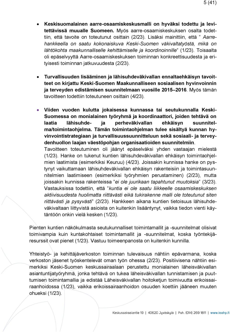 Toisaalta oli epäselvyyttä Aarre-osaamiskeskuksen toiminnan konkreettisuudesta ja erityisesti toiminnan jatkuvuudesta (2/23).