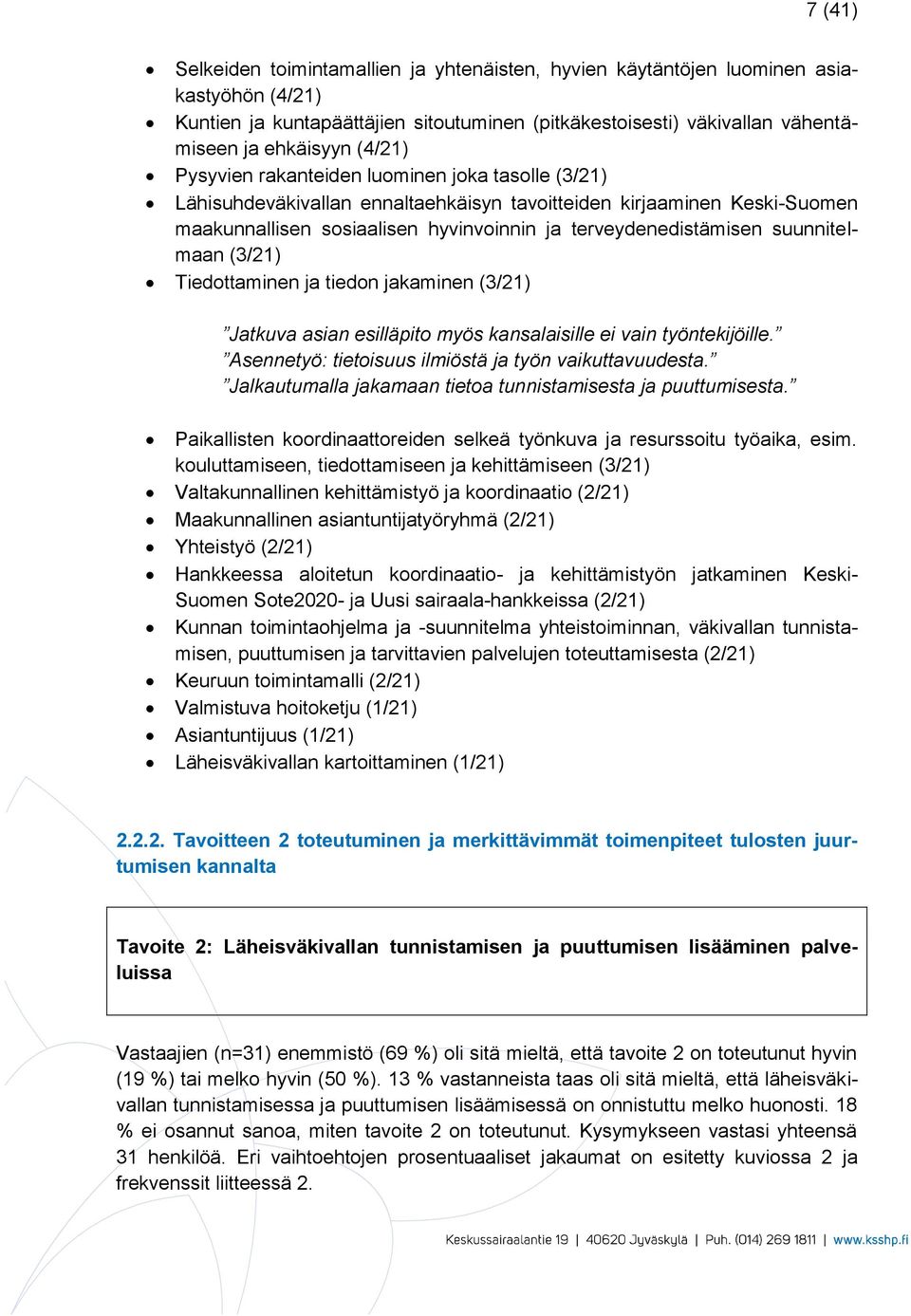 suunnitelmaan (3/21) Tiedottaminen ja tiedon jakaminen (3/21) Jatkuva asian esilläpito myös kansalaisille ei vain työntekijöille. Asennetyö: tietoisuus ilmiöstä ja työn vaikuttavuudesta.