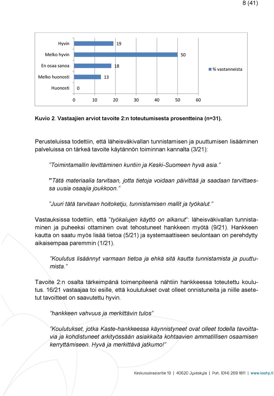 Keski-Suomeen hyvä asia. Tätä materiaalia tarvitaan, jotta tietoja voidaan päivittää ja saadaan tarvittaessa uusia osaajia joukkoon. Juuri tätä tarvitaan hoitoketju, tunnistamisen mallit ja työkalut.