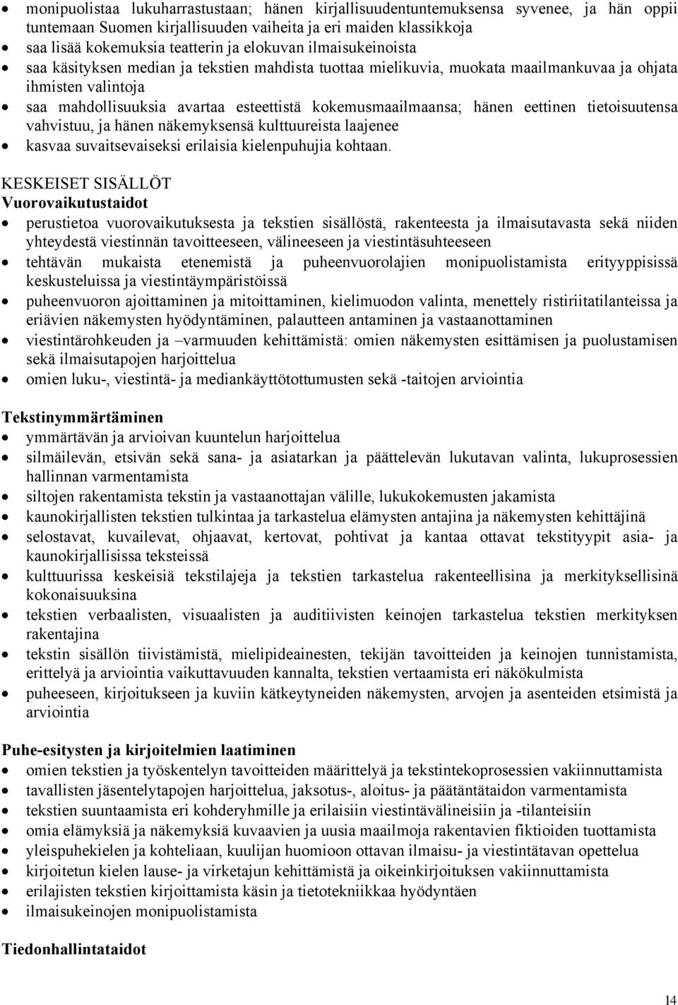 eettinen tietoisuutensa vahvistuu, ja hänen näkemyksensä kulttuureista laajenee kasvaa suvaitsevaiseksi erilaisia kielenpuhujia kohtaan.