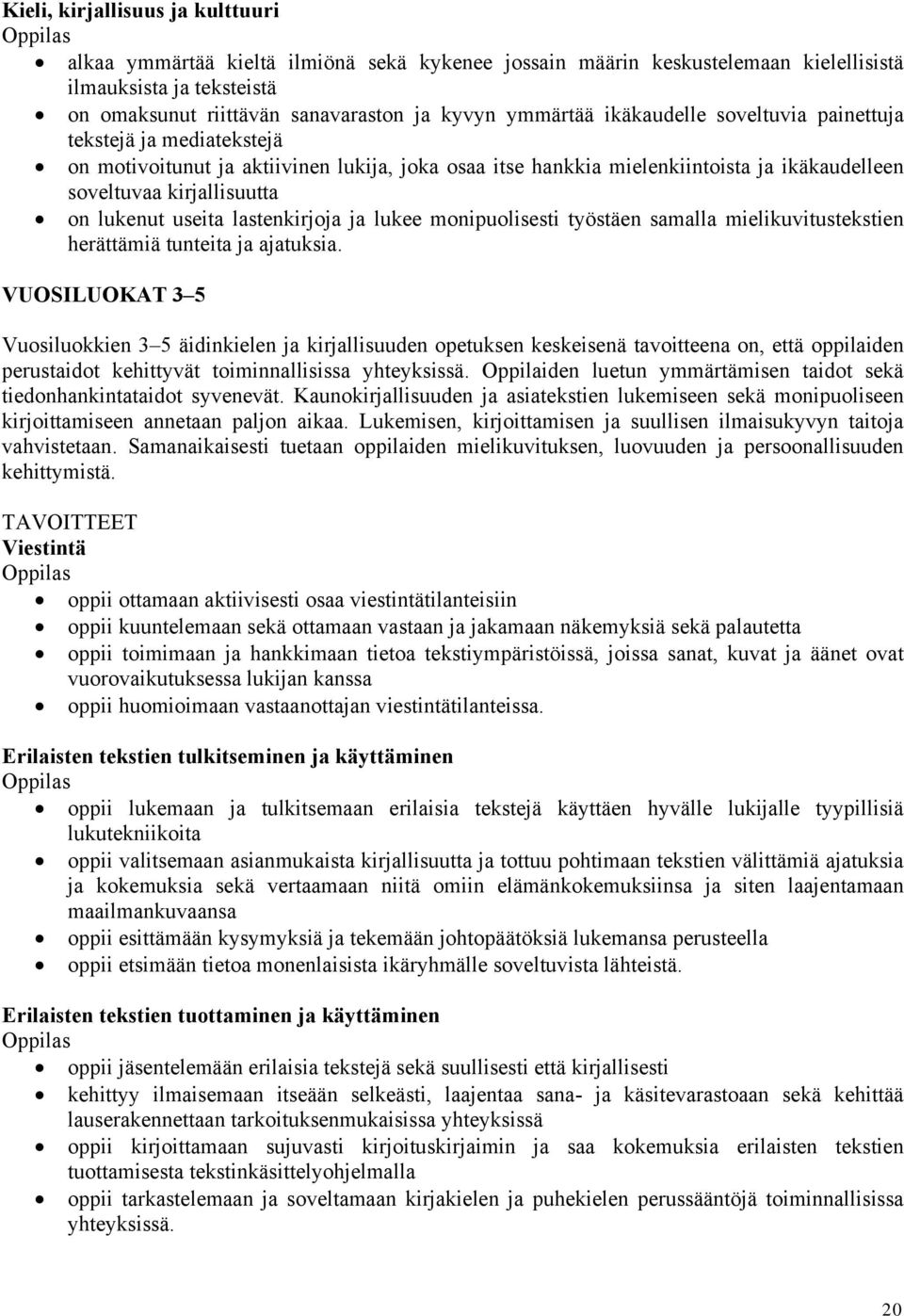 lastenkirjoja ja lukee monipuolisesti työstäen samalla mielikuvitustekstien herättämiä tunteita ja ajatuksia.