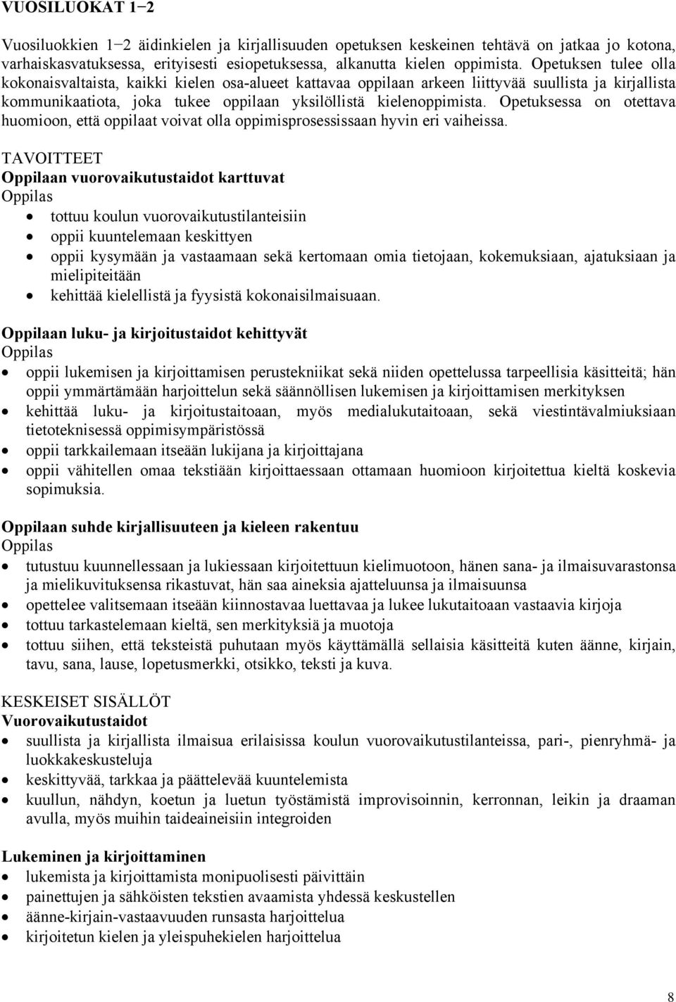 Opetuksessa on otettava huomioon, että oppilaat voivat olla oppimisprosessissaan hyvin eri vaiheissa.