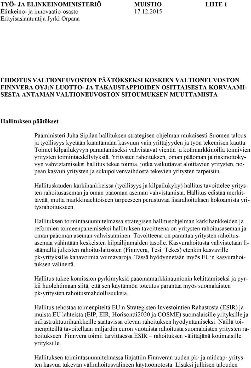 SITOUMUKSEN MUUTTAMISTA Hallituksen päätökset Pääministeri Juha Sipilän hallituksen strategisen ohjelman mukaisesti Suomen talous ja työllisyys kyetään kääntämään kasvuun vain yrittäjyyden ja työn