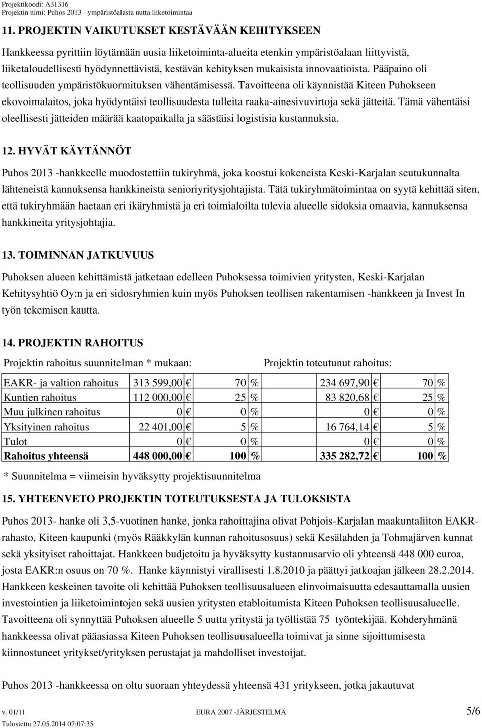 Tavoitteena oli käynnistää Kiteen Puhokseen ekovoimalaitos, joka hyödyntäisi teollisuudesta tulleita raaka-ainesivuvirtoja sekä jätteitä.