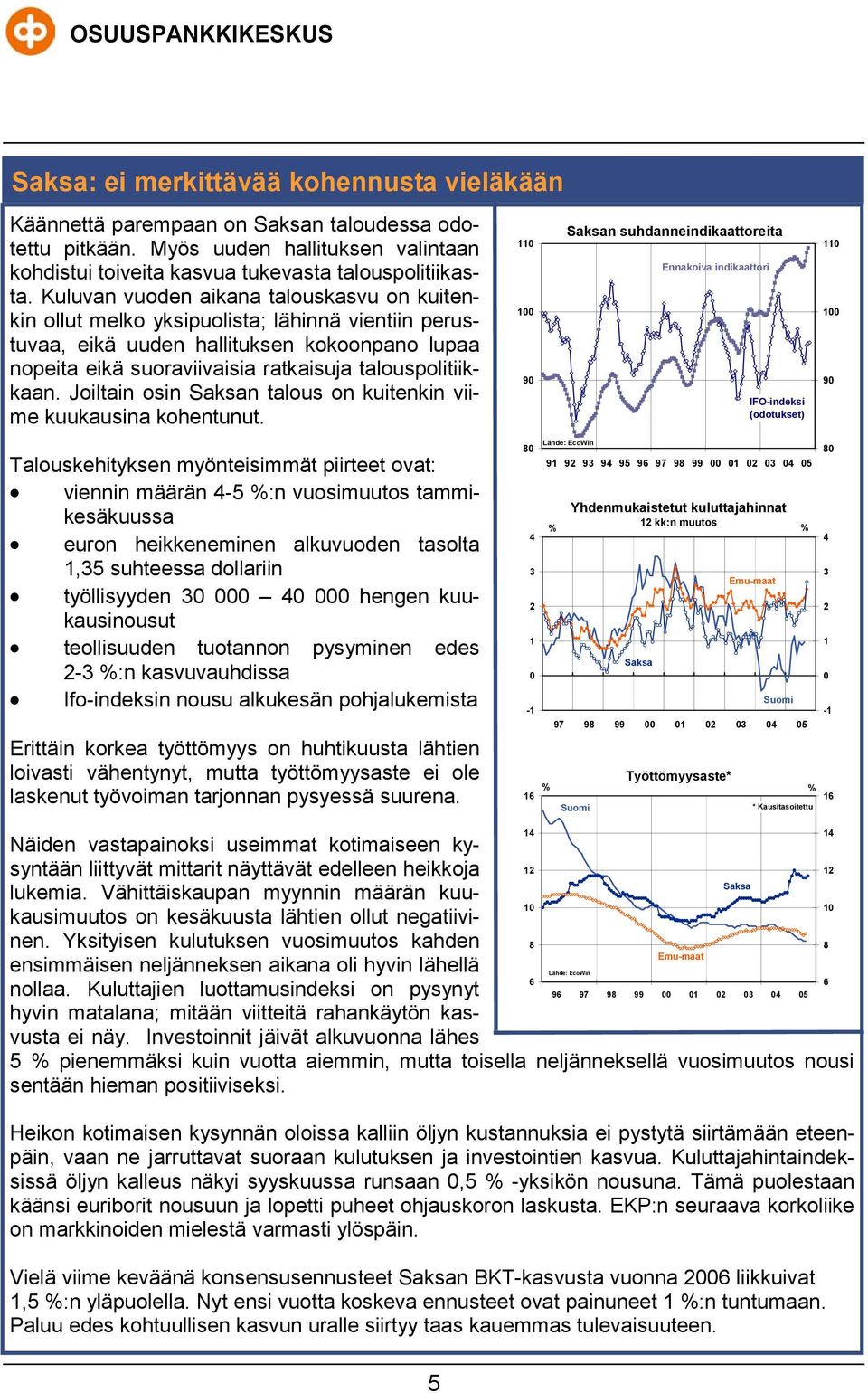 Joiltain osin Saksan talous on kuitenkin viime kuukausina kohentunut.