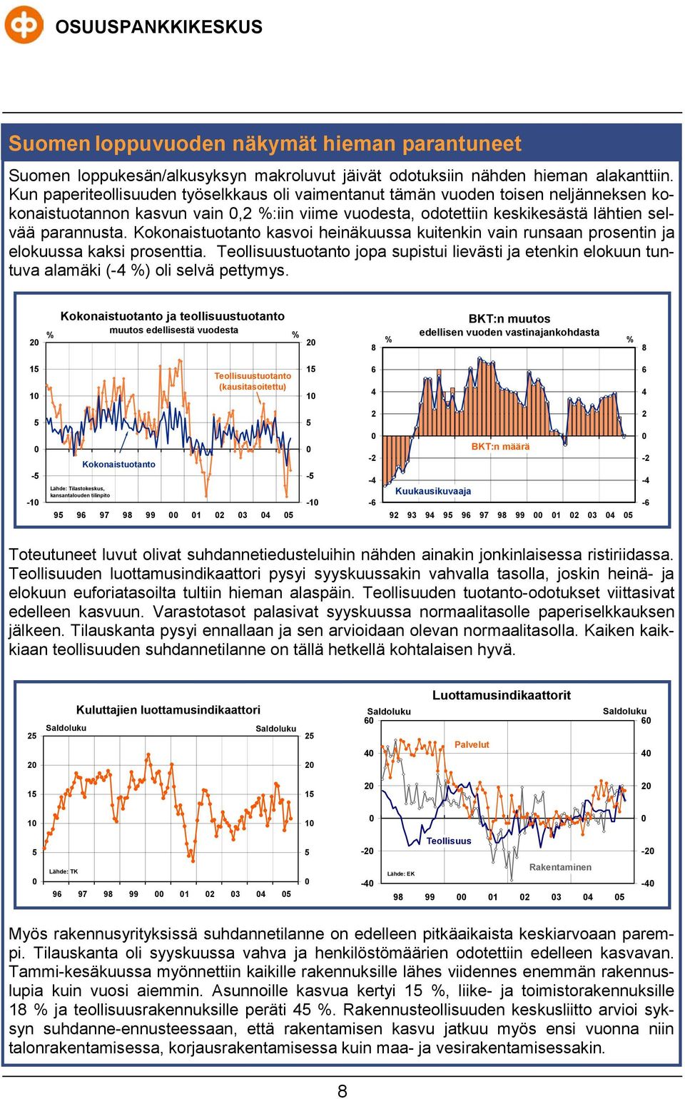 Kokonaistuotanto kasvoi heinäkuussa kuitenkin vain runsaan prosentin ja elokuussa kaksi prosenttia.