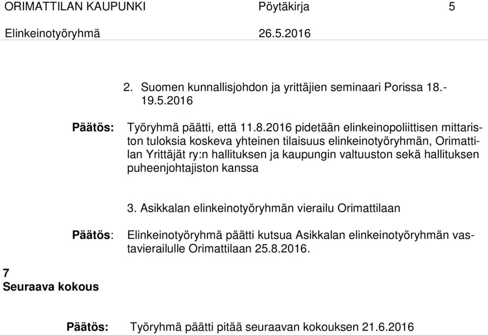 2016 pidetään elinkeinopoliittisen mittariston tuloksia koskeva yhteinen tilaisuus elinkeinotyöryhmän, Orimattilan Yrittäjät ry:n hallituksen