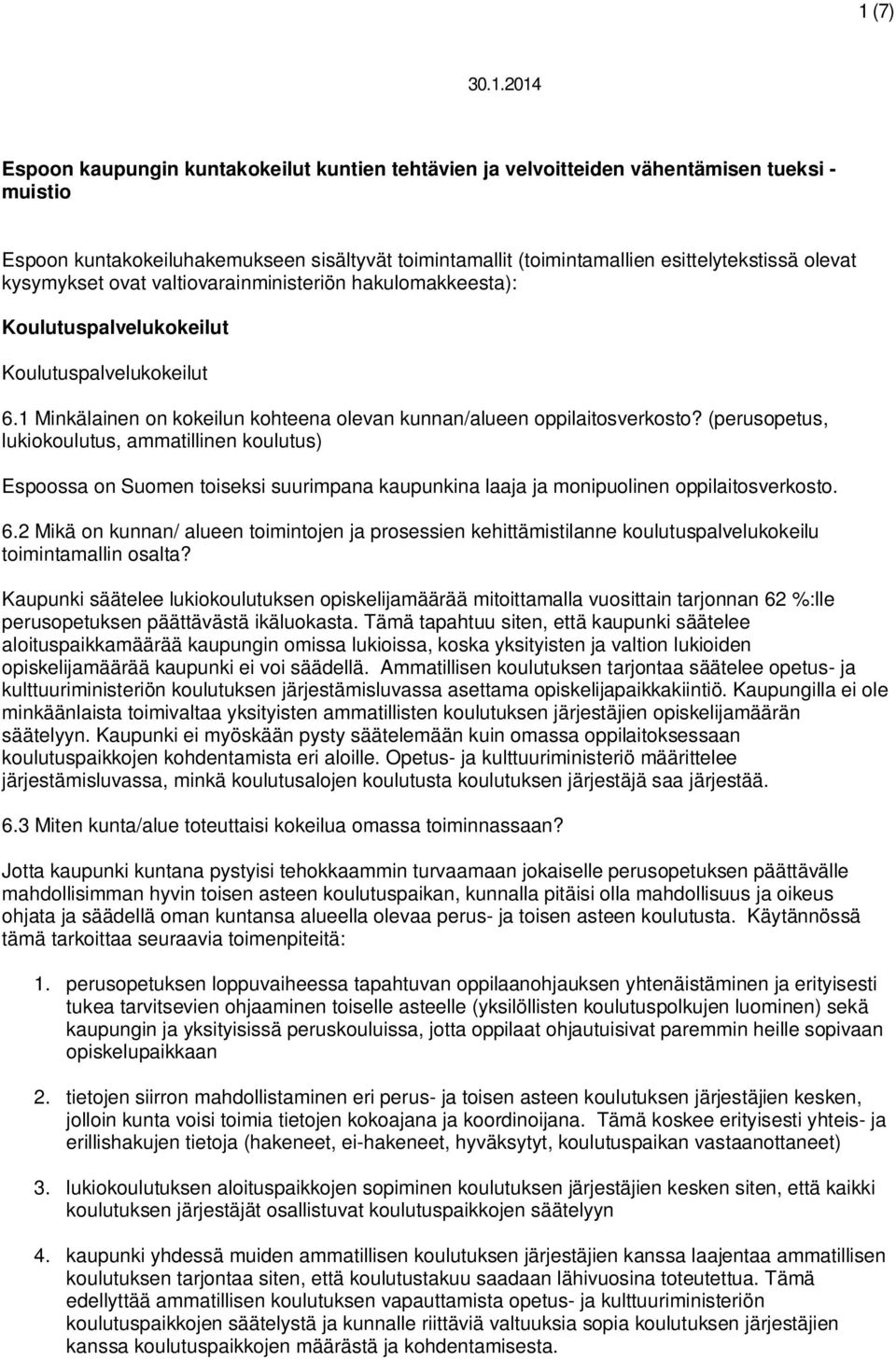 (perusopetus, lukiokoulutus, ammatillinen koulutus) Espoossa on Suomen toiseksi suurimpana kaupunkina laaja ja monipuolinen oppilaitosverkosto. 6.