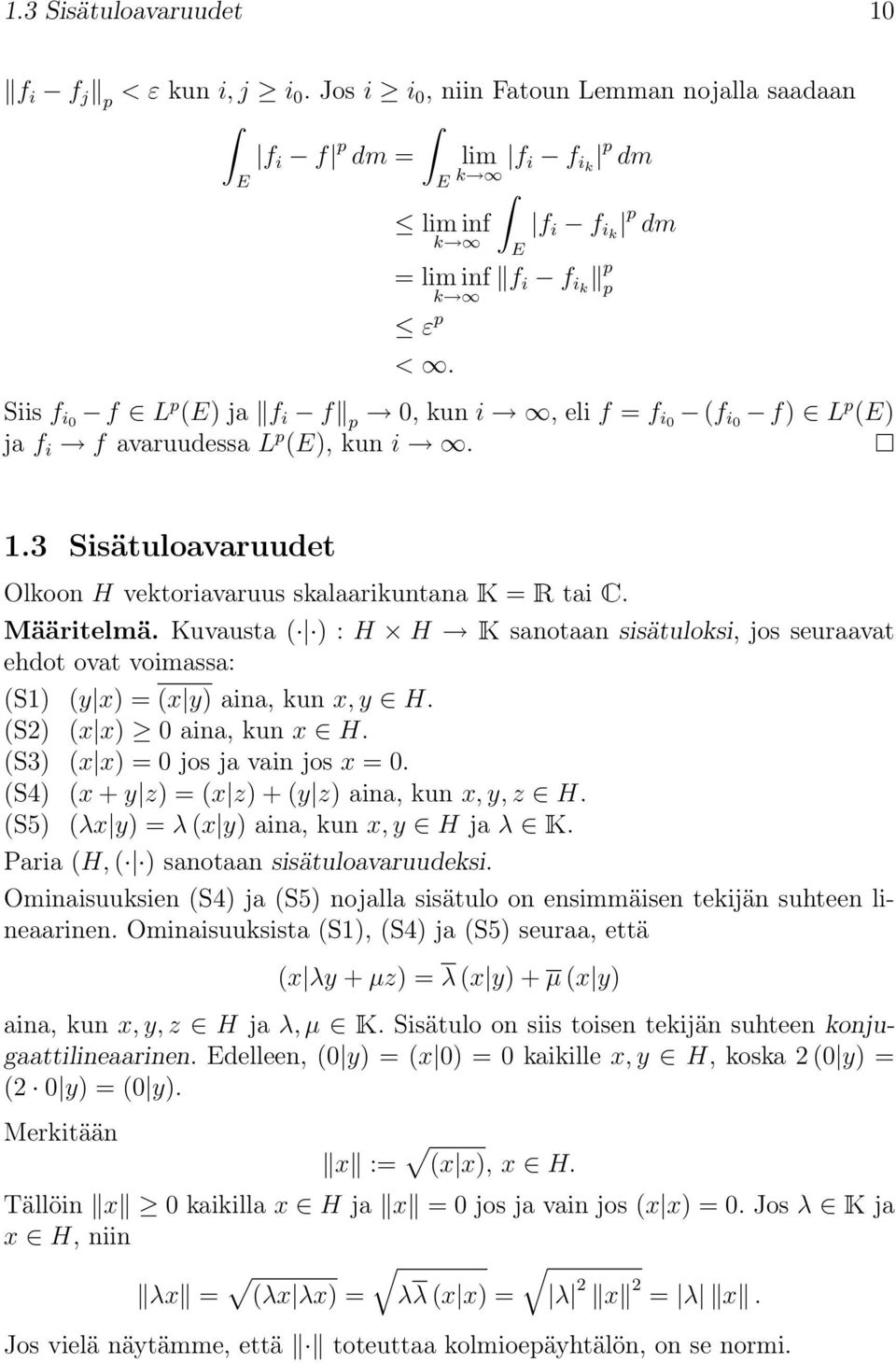 Määritelmä. Kuvausta ( ) : H H K sanotaan sisätuloksi, jos seuraavat ehdot ovat voimassa: (S1) (y x) = (x y) aina, kun x, y H. (S2) (x x) 0 aina, kun x H. (S3) (x x) = 0 jos ja vain jos x = 0.